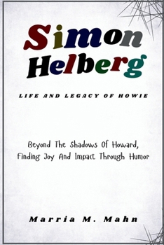 Simon Helberg Life And Legacy Of Howie: Beyond The Shadows Of Howard, Finding Joy And Impact Through Humor (America's Comedy Kings and Queens)