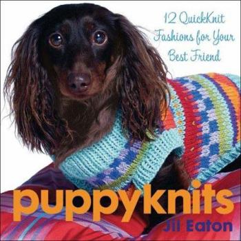 Hardcover Puppyknits: 12 Quickknit Fashions for Your Best Friend Book