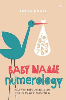 Baby Name Numerology : Give Your Baby the Best Start with the Magic of Numbers