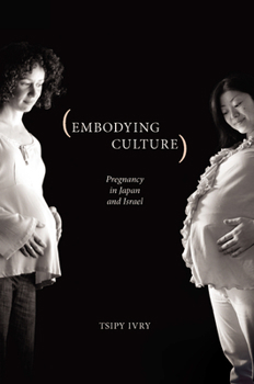 Embodying Culture: Pregnancy in Japan and Israel - Book  of the Studies in Medical Anthropology