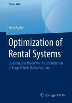 Paperback Optimization of Rental Systems: Queuing Loss Theory for the Optimization of Cargo Vehicle Rental Systems Book