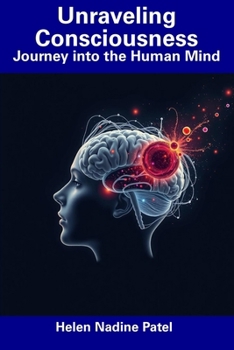Paperback Unraveling Consciousness: Journey into the Human Mind Book
