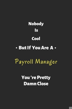 Paperback Nobody is cool but if you are a Payroll Manager you're pretty damn close: Payroll Manager notebook, perfect gift for Payroll Manager Book