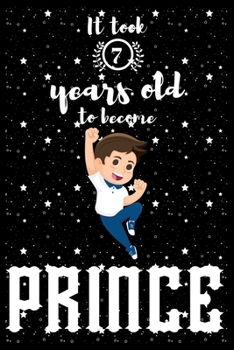 It took 7 years old to become PRINCE: A awesome birthday gift for kids. Inspirational & Memorable birthday gift for kids. Draw & Write with unicorn ... notebook is the adorable gift for kids.