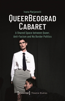 Paperback Queerbeograd Cabaret: A Shared Space Between Queer, Anti-Facism and No Borders Politics Book