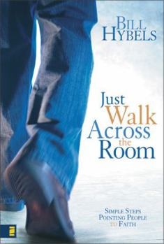 Hardcover Just Walk Across the Room: Simple Steps Pointing People to Faith Book