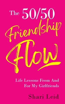 Paperback The 50/50 Friendship Flow: Life Lessons From And For My Girlfriends Book