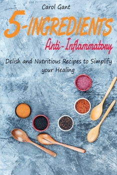 Paperback 5-Ingredients Anti-Inflammatory: Delish and Nutritious Recipes to Simplify your Healing Book