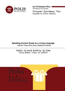 Paperback Polis: Speaking Ancient Greek as a Living Language, Volume Three (Part One) [Greek, Ancient (To 1453)] Book