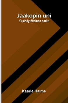 Jaakopin uni: Yksinäytöksinen satiiri (Finnish Edition)