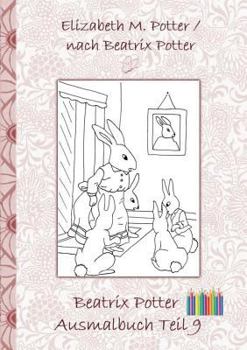 Paperback Beatrix Potter Ausmalbuch Teil 9 ( Peter Hase ): Malbuch, ausmalen, kolorieren, Original, Buntstifte, Filzer, Bleistift, Aquarell, Klassiker, Schulkin [German] Book
