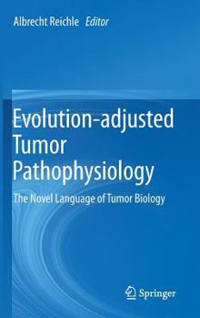 Evolution-adjusted Tumor Pathophysiology:: The Novel Language of Tumor Biology