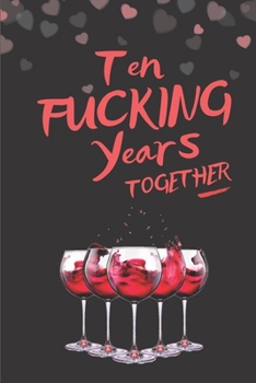 Paperback Ten Fucking Years Together: Blank Lined 6x9 Funny Journal / Notebook as a Perfect 10th Anniversary / Romance Party Adult Gag Gift for Couples. Als Book