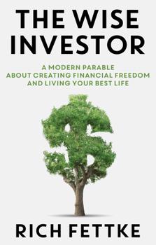 Hardcover The Wise Investor: A Modern Parable about Creating Financial Freedom and Living Your Best Life Book