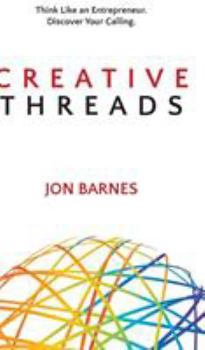 Hardcover Creative Threads: Think Like an Entrepreneur. Discover Your Calling. Book