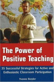 Paperback The Power of Positive Teaching: 35 Successful Strategies for Active and Enthusiastic Classroom Participation Book