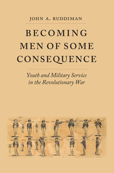 Hardcover Becoming Men of Some Consequence: Youth and Military Service in the Revolutionary War Book