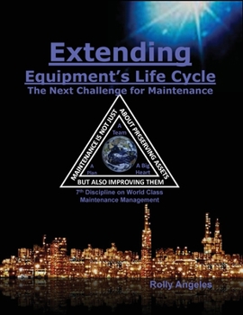 Paperback Extending Equipment's Life Cycle - The Next Challenge for Maintenance: 7th Discipline on World Class Maintenance Management Book