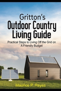 Paperback Gritton's Outdoor Country Living Guide: Practical Steps to Living Off the Grid on A Friendly Budget Book