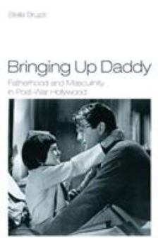 Paperback Bringing Up Daddy: Fatherhood and Masculinity in Postwar Hollywood Book