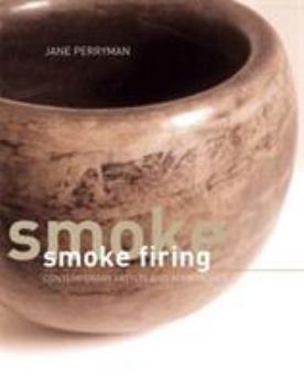 Hardcover Smoke Firing: Contemporary Artists and Approaches Book