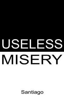 Paperback Useless Misery: Poems of Darkness and Light Book