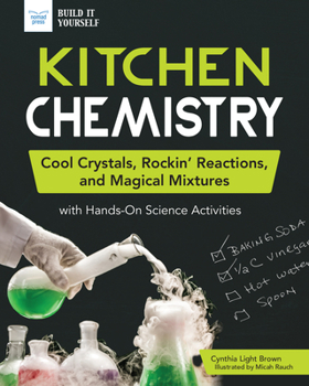 Hardcover Kitchen Chemistry: Cool Crystals, Rockin' Reactions, and Magical Mixtures with Hands-On Science Activities Book