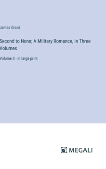 Hardcover Second to None; A Military Romance, In Three Volumes: Volume 3 - in large print Book