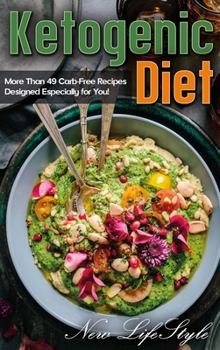 Hardcover Ketogenic Diet: More Than 49 Carb-Free Recipes Designed Especially for You! Book