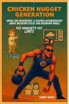 Paperback Chicken Nugget Generation: Under The Microscope: A Graphic Autobiography About Breaking Cycles and Becomeing Whole Book