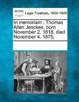 Paperback In Memoriam: Thomas Allen Jenckes, Born November 2, 1818, Died November 4, 1875. Book