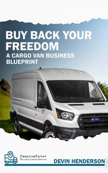 Paperback Buy Back Your Freedom: A Cargo Van Business Blueprint Book