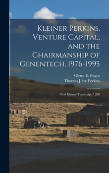 Hardcover Kleiner Perkins, Venture Capital, and the Chairmanship of Genentech, 1976-1995: Oral History Transcript / 200 Book
