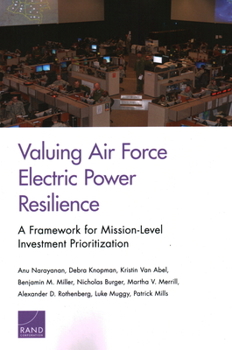 Paperback Valuing Air Force Electric Power Resilience: A Framework for Mission-Level Investment Prioritization Book