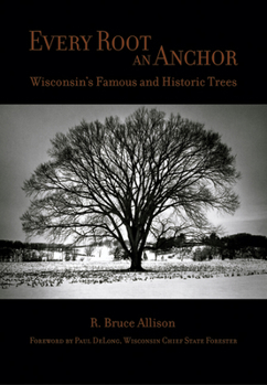 Paperback Every Root an Anchor: Wisconsin's Famous and Historic Trees Book