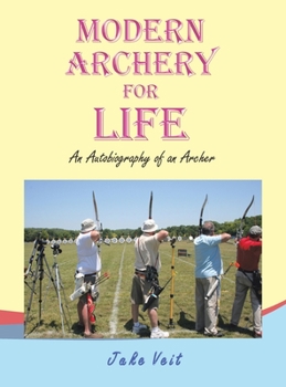 Hardcover Modern Archery for Life: An Autobiography of an Archer Book