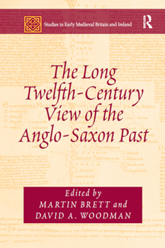 Paperback The Long Twelfth-Century View of the Anglo-Saxon Past Book