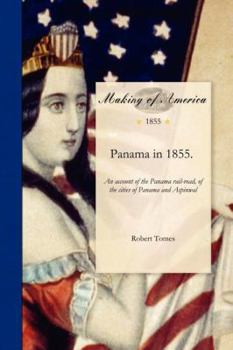 Paperback Panama in 1855: An Account of the Panama Rail-Road, of the Cities of Panama and Aspinwall, with Sketches of Life and Character on the Book