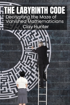 Paperback The Labyrinth Code: Decrypting the Maze of Vanished Mathematicians Book