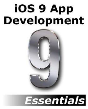 Paperback iOS 9 App Development Essentials: Learn to Develop iOS 9 Apps Using Xcode 7 and Swift 2 Book