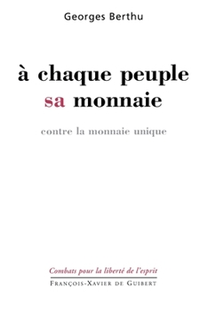 A chaque peuple sa monnaie: Contre la monnaie unique