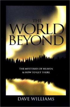 Paperback The World Beyond: Mysteries Of Heaven And How To Get There Book
