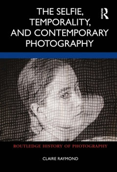 Paperback The Selfie, Temporality, and Contemporary Photography Book