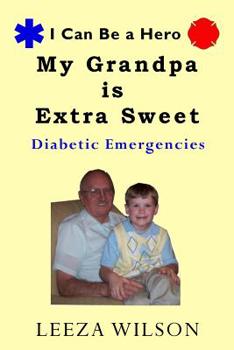 My Grandpa is Extra Sweet: Diabetic Emergencies - Book #1 of the I can be a Hero