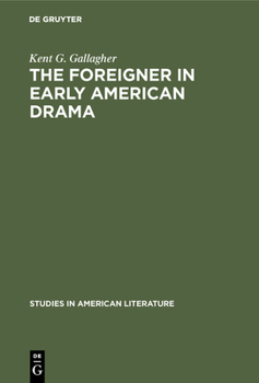 Hardcover The Foreigner in Early American Drama: A Study in Attitudes Book