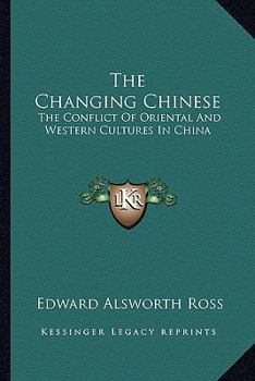 Paperback The Changing Chinese: The Conflict Of Oriental And Western Cultures In China Book