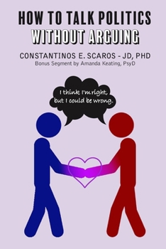 Paperback How to Talk Politics without Arguing: "I Think I'm Right, but I Could Be Wrong" Book