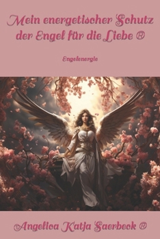 Paperback Mein energetischer Schutz der Engel für die Liebe: Engelenergie [German] Book