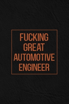 Fucking Great Automotive Engineer: Notebook | Diary | Composition | Leather Texture Cover Blank Lined Journal | Great Automotive Engineer Gifts | Thank You Gifts For Automotive Engineer