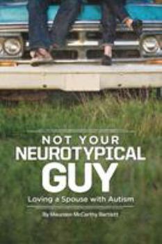 Paperback Not Your Neurotypical Guy: Loving a Spouse with Autism Book